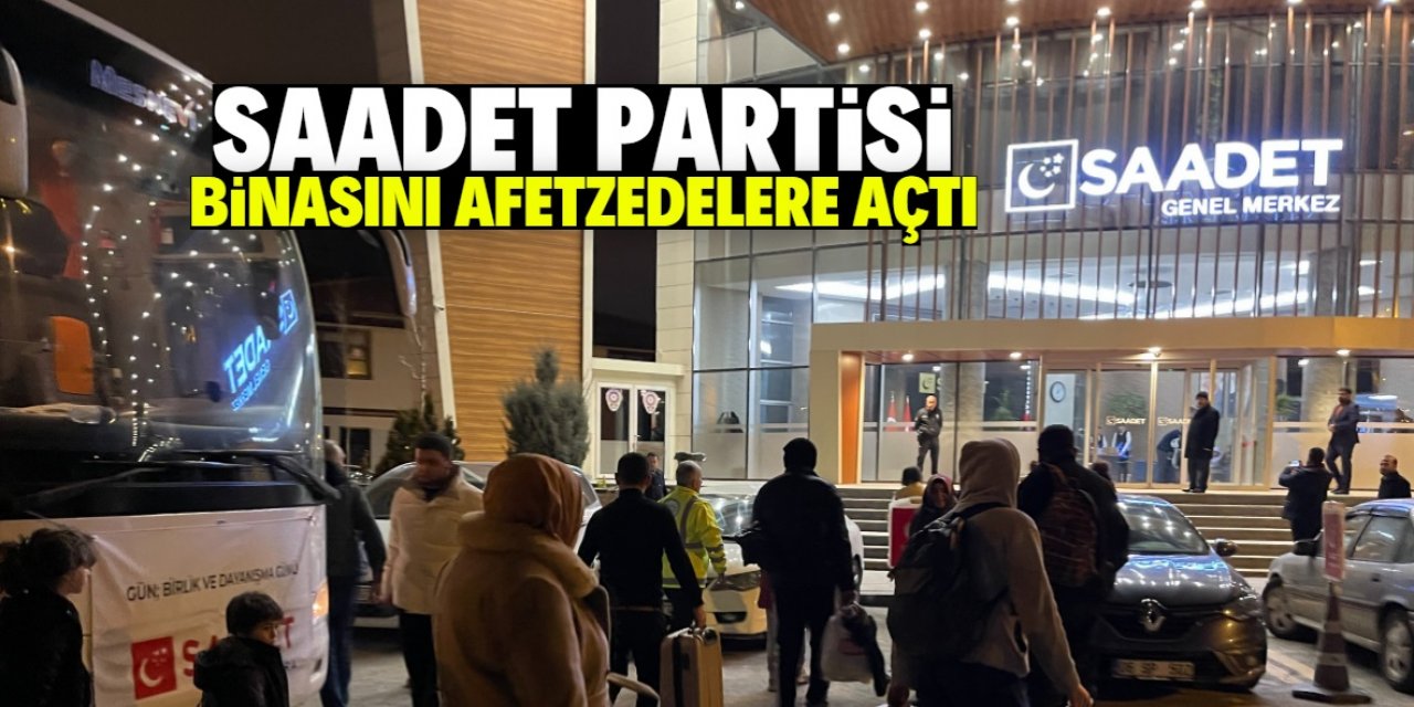 Saadet Partisi, binasını afetzedelerin kullanımına açtı