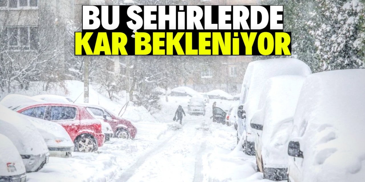 Meteoroloji: Bu şehirlerde kar bekleniyor