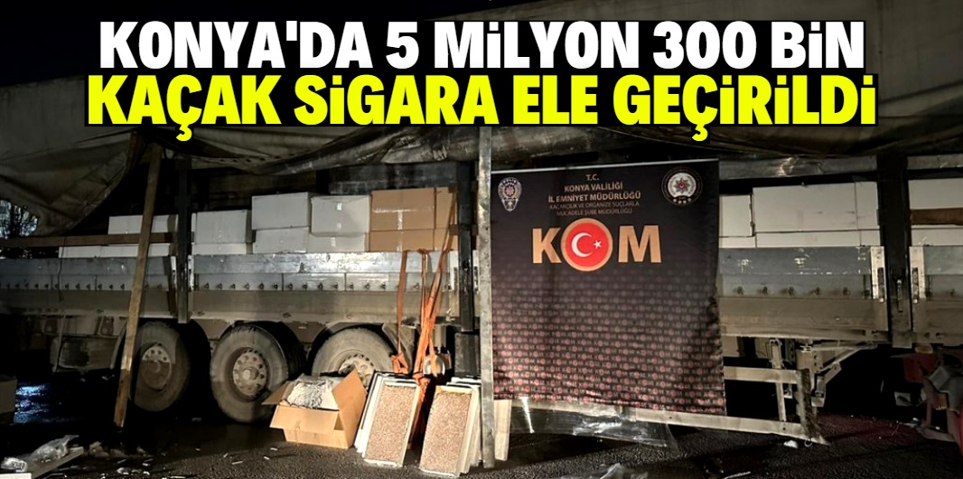 Konya'daki TIR'da 5 milyon 300 bin kaçak sigara bulundu