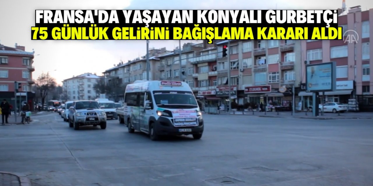 Fransa'da yaşayan Konyalı gurbetçi 75 günlük kazancını depremzedelere bağışladı