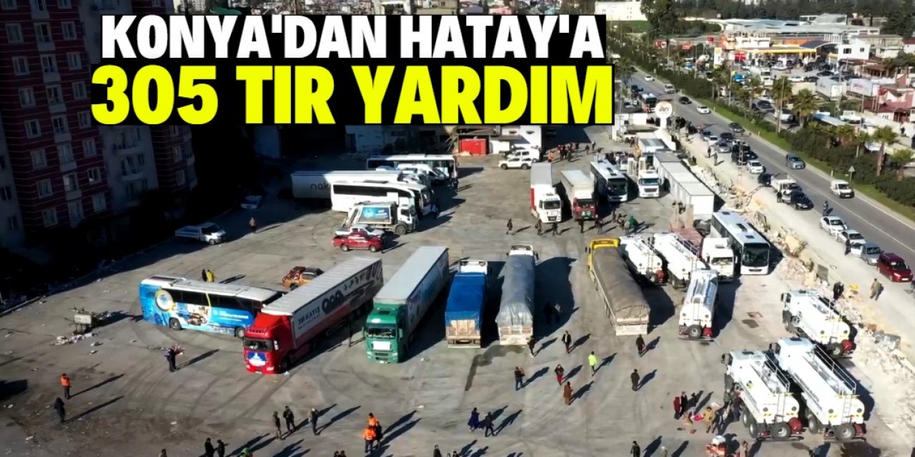 Konya’dan Hatay’a 305 TIR yardım