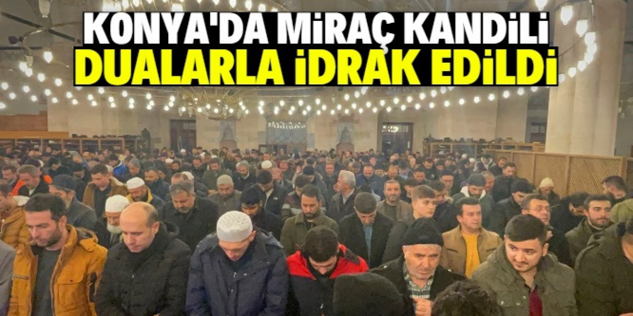 Konya'da Miraç Kandili dualarla idrak edildi