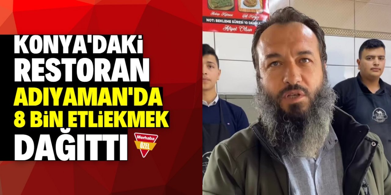 Konya'daki restoran deprem bölgesinde 8 bin etliekmek dağıttı