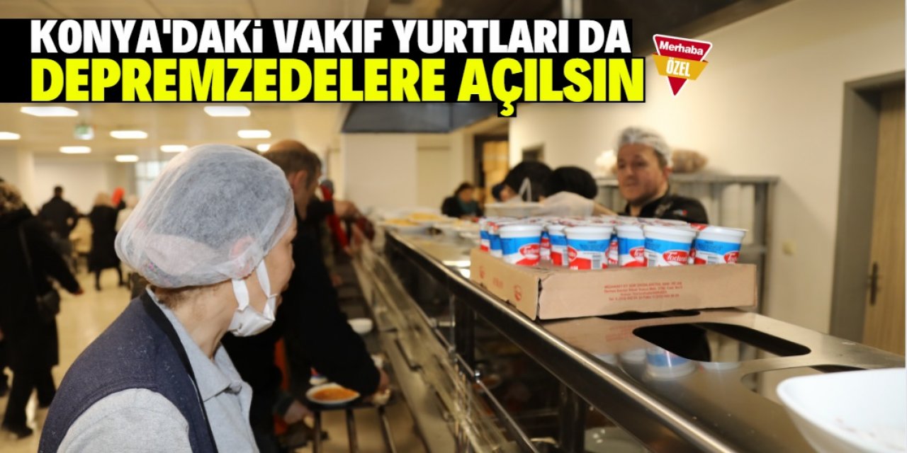 Konya'daki vakıf yurtları da depremzedelere açılsın