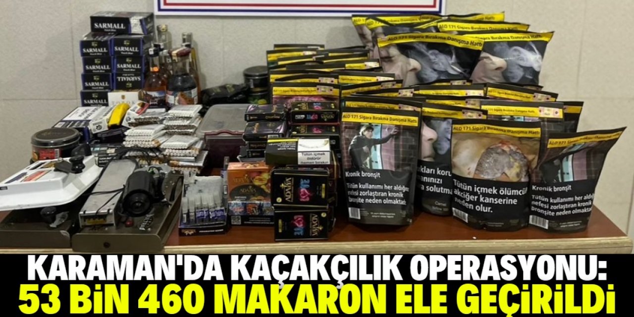 Karaman'da  53 bin 460 makaron ele geçirildi