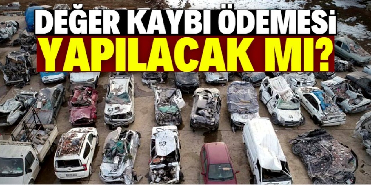 Deprem hasarlı araçlar için değer kaybı ödemesi yapılacak mı?