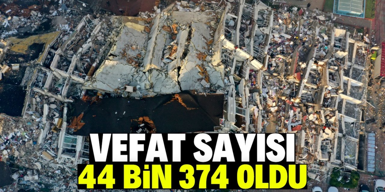 Depremlerde vefat sayısı 44 bin 374 oldu