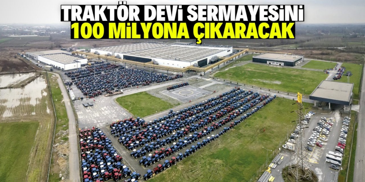 Türkiye'nin dev traktör üreticisi sermayesini 100 milyon liraya çıkaracak