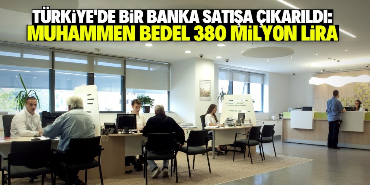 Türkiye'de faaliyet gösteren banka 380 milyon liraya satılacak