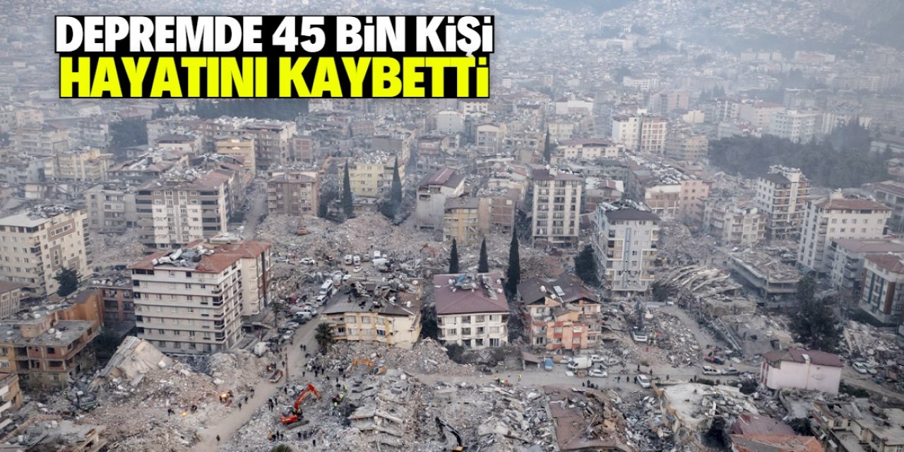 Depremde 45 bin 89 vatandaşımız hayatını kaybetti