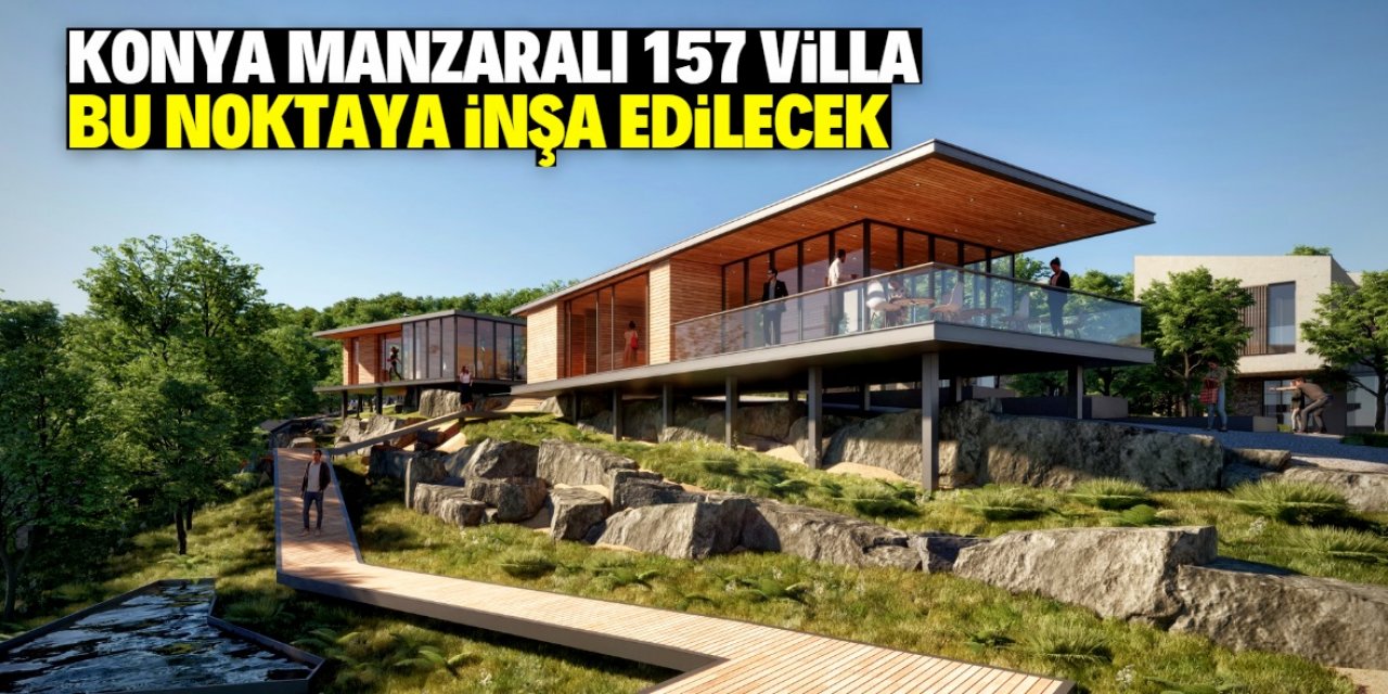 Konya manzaralı 157 villa bu noktaya inşa edilecek