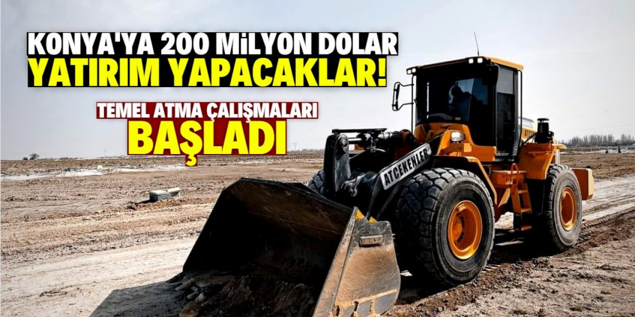 Konya'da 200 milyon dolar yatırımla fabrika kuruluyor! Yüzlerce kişi istihdam edilecek