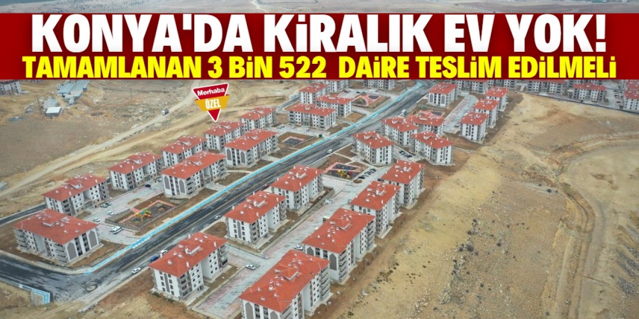 Konya'da yapımı tamamlanan 3 bin 522 daire teslim edilmeli!