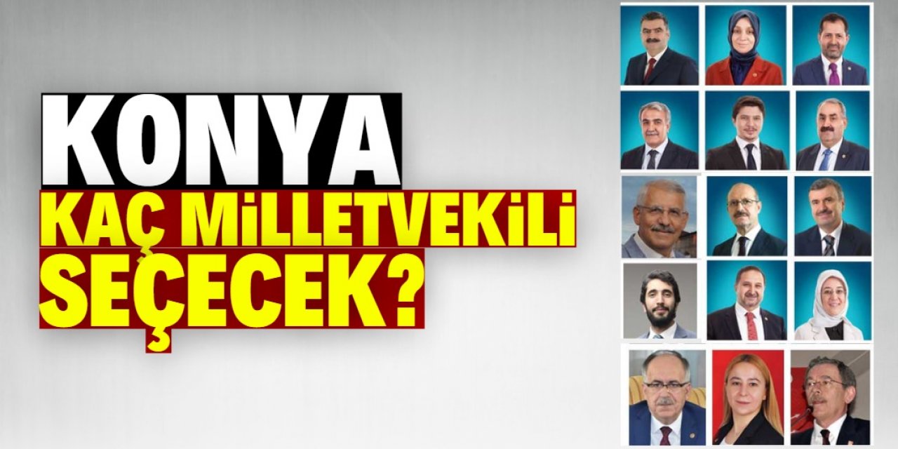 Milletvekili sayıları güncellendi: Konya kaç milletvekili seçecek?