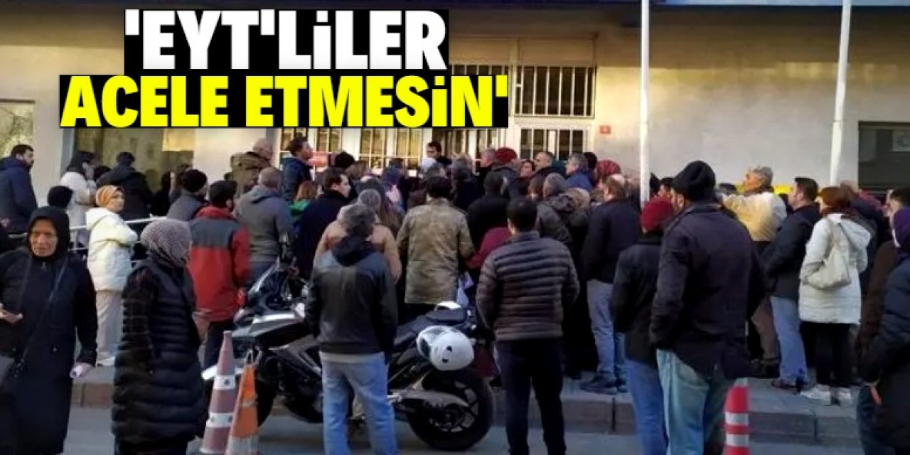 EYT'lilere çağrı: Acele etmeyin