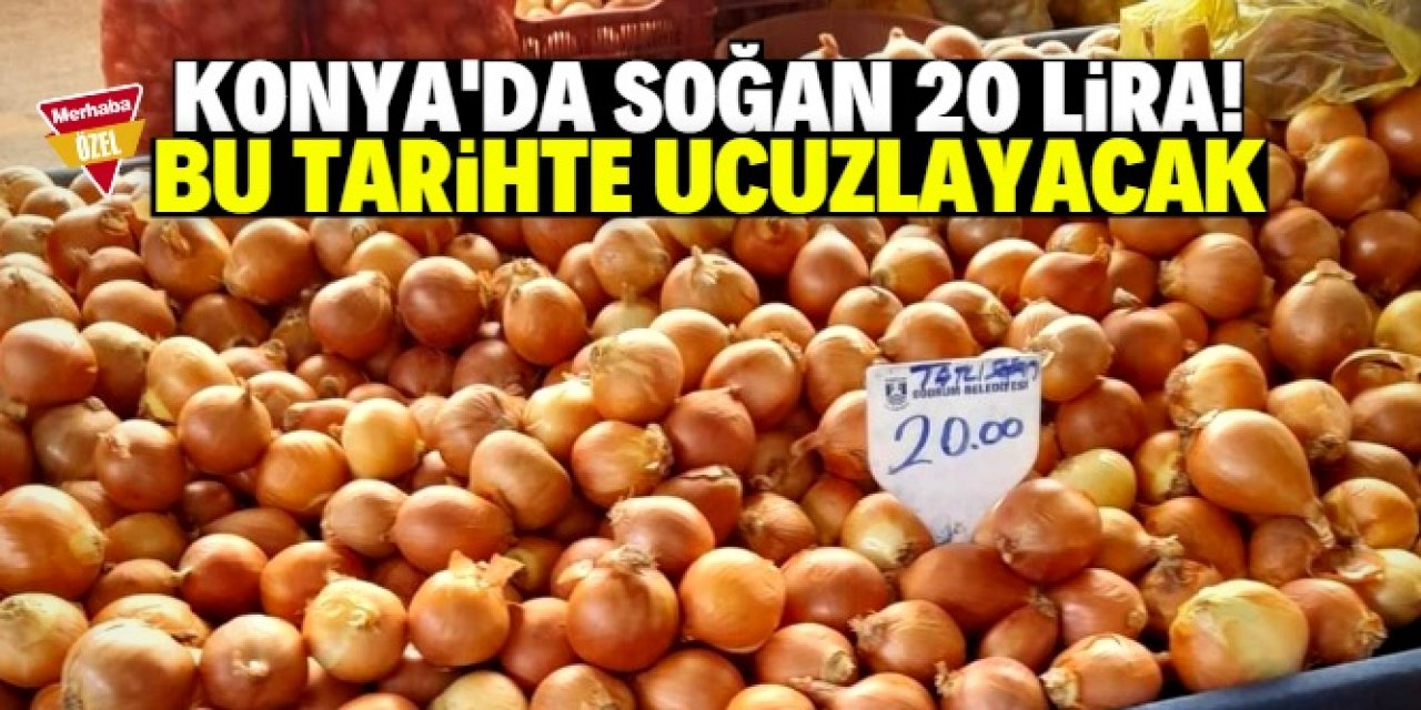 Konya marketlerinde soğan 20 liraya satılıyor!