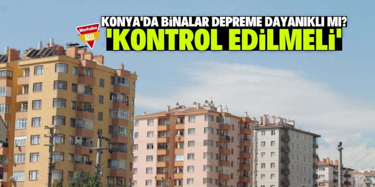 Konyalılar binalarını kontrol ettirmek istiyor: 20 bin bina riskli!