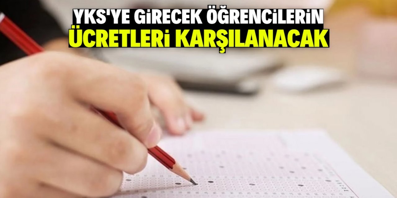 Bu şehirde YKS'ye girecek öğrencilerin sınav ücretleri karşılanacak