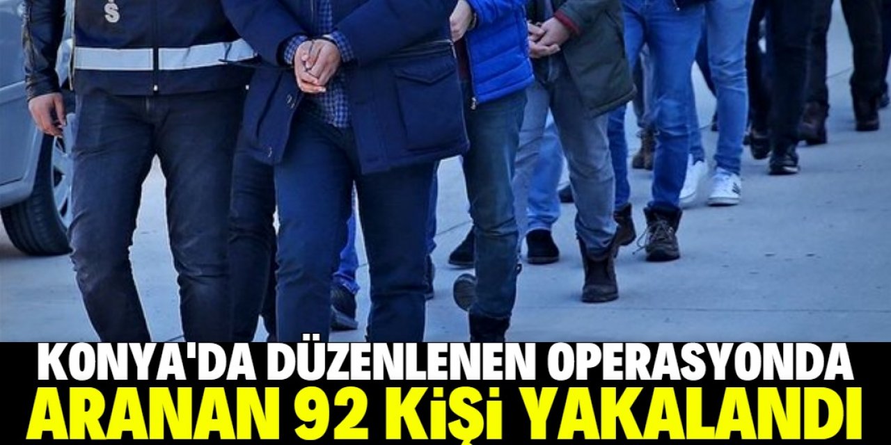 Konya'da aranan 92 kişi yakalandı