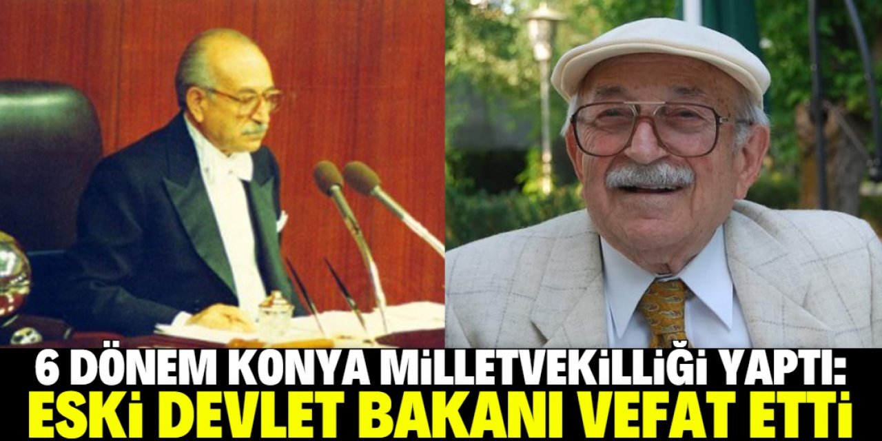 6 dönem Konya Milletvekilliği yapan isim 96 yaşında vefat etti