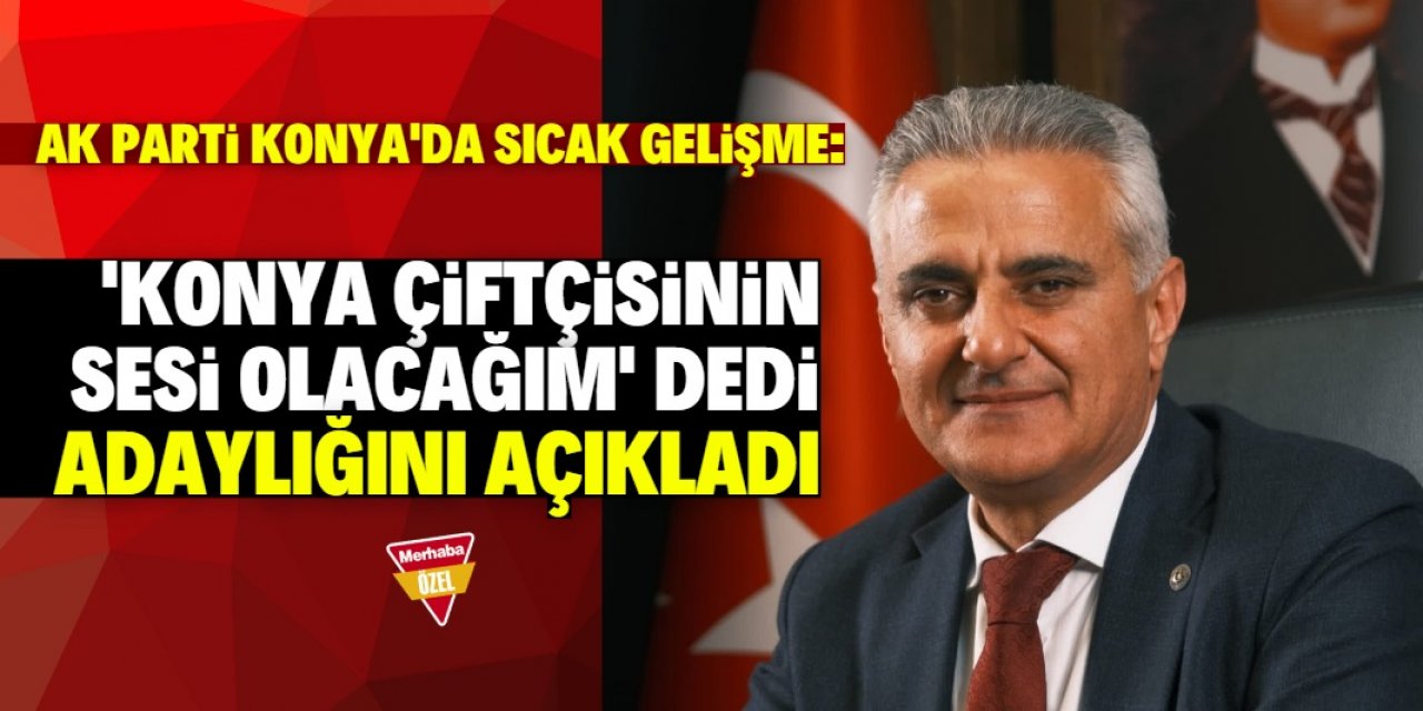 AK Parti'nin Konya'daki ilk aday adayı belli oldu