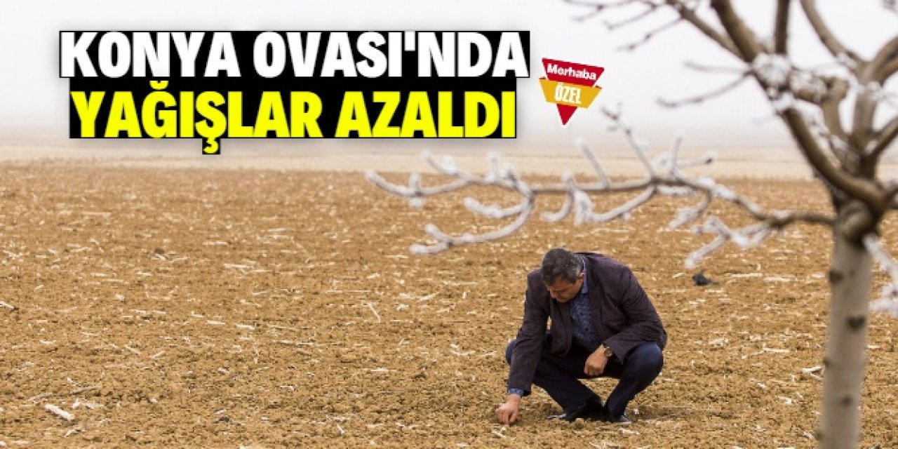 Konya Ovası'nda yağışlar yüzde 55 azaldı