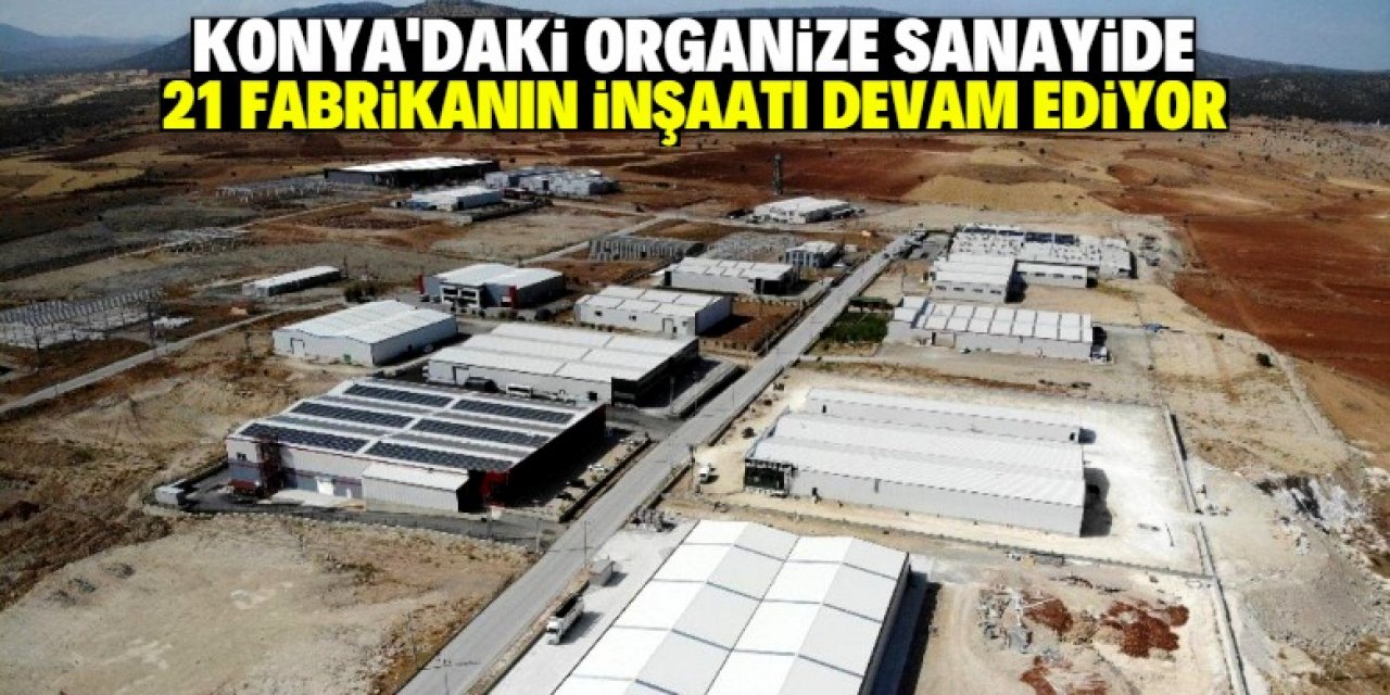 Konya'da organize sanayiye yoğun talep: 75 hektarlık alana kurulacak