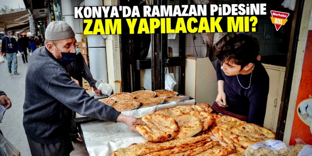 Konya'da Ramazan pidesi kaç paraya satılacak? (2023)