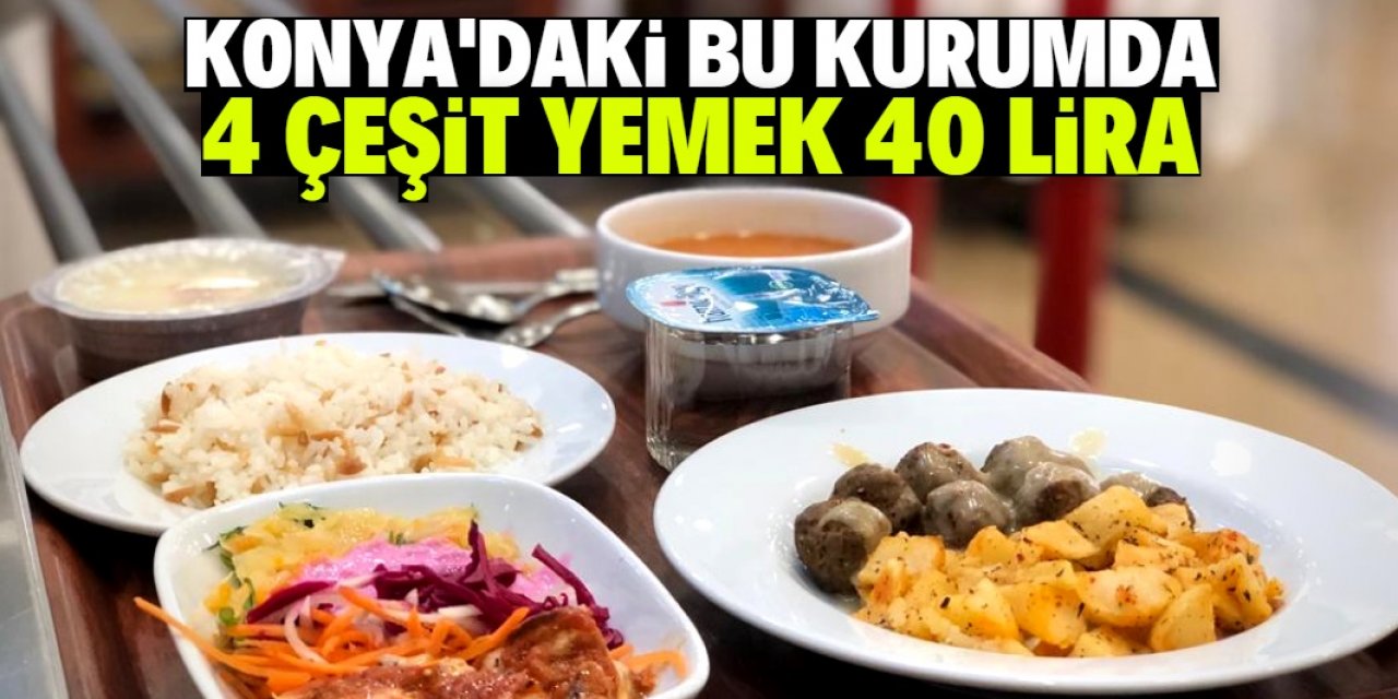 Konya'daki bu kurum 4 çeşit yemeği 40 liraya satıyor