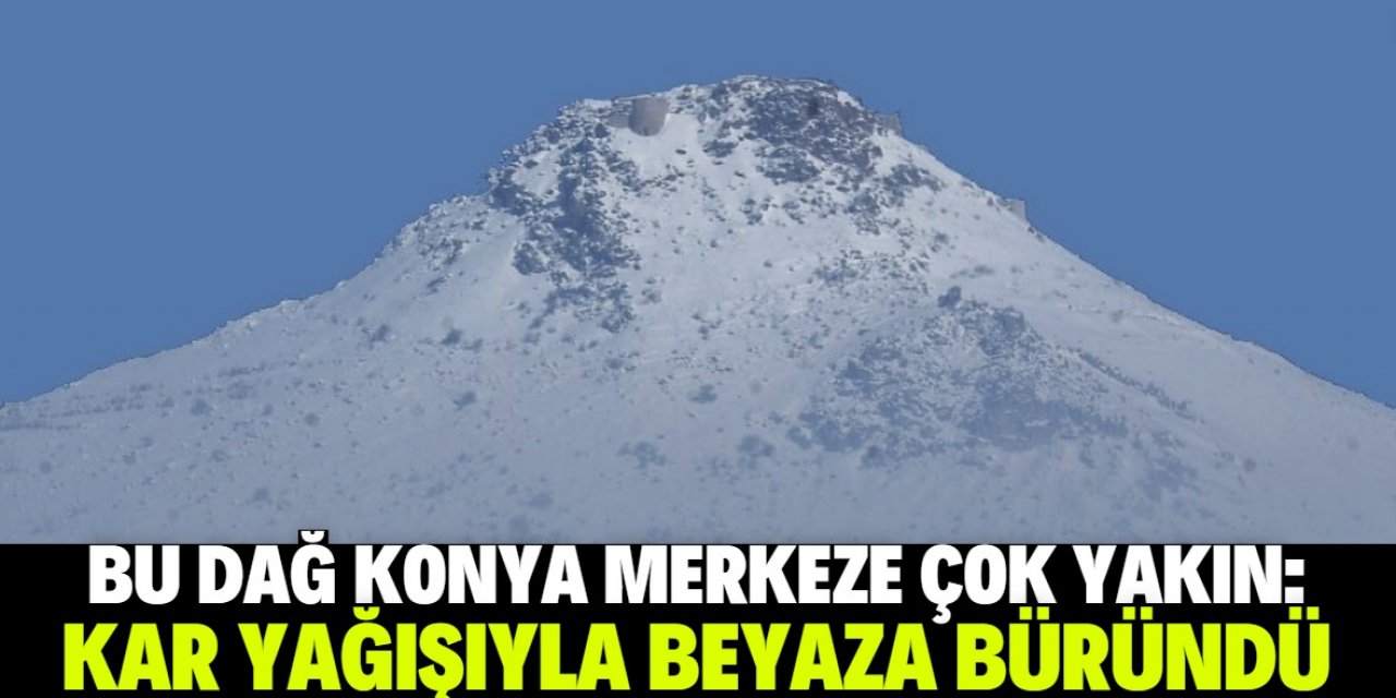 Konya merkeze çok yakın olan dağ beyaza büründü