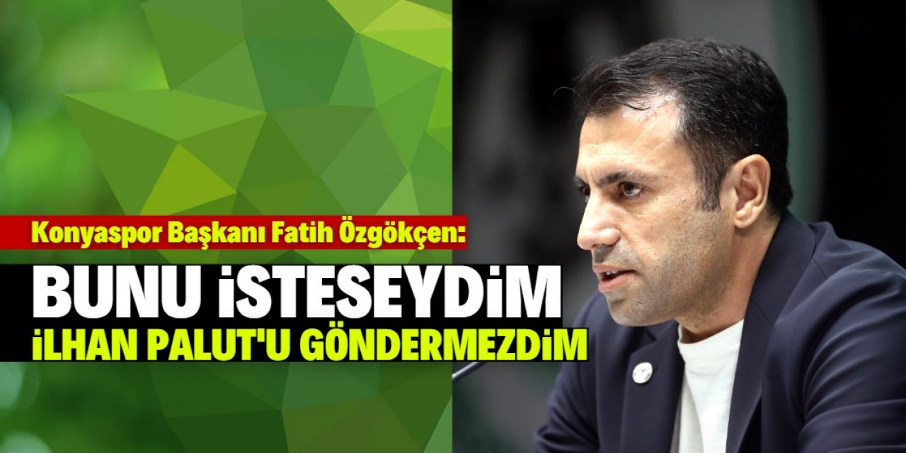 Konyaspor Başkanı Fatih Özgökçen milletvekili olmak istiyor mu?