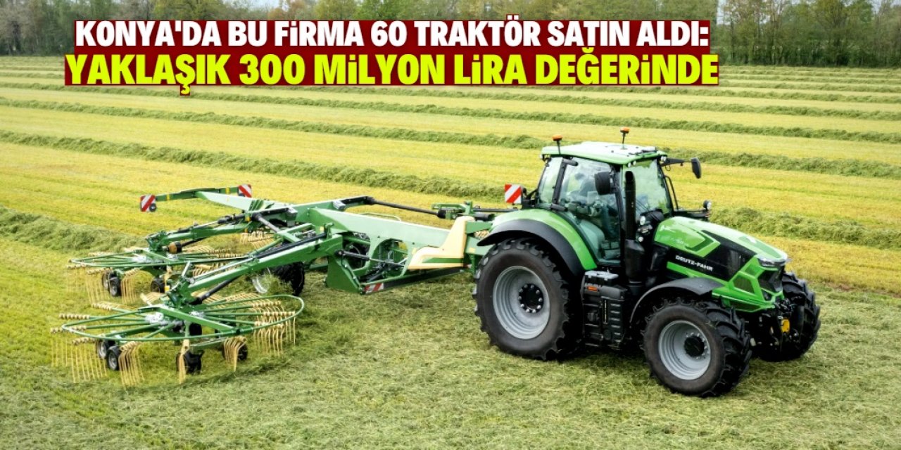 Konyalı çiftçi 300 milyon lira değerinde 60 traktör satın aldı