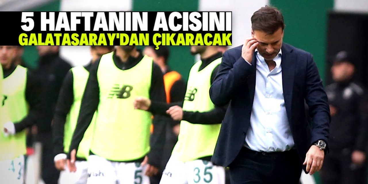 Konyaspor 5 haftanın acısını Galatasaray'dan çıkaracak