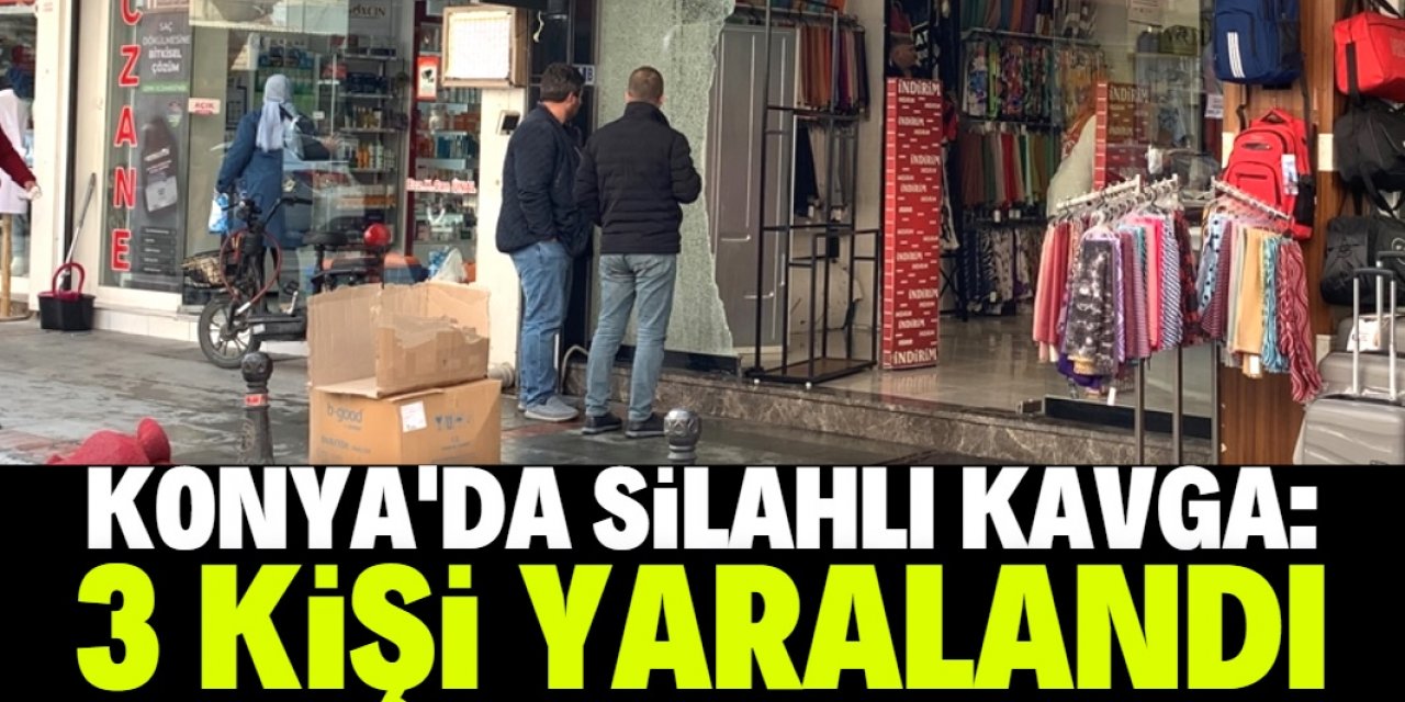 Konya'da çıkan silahlı kavgada 3 kişi yaralandı