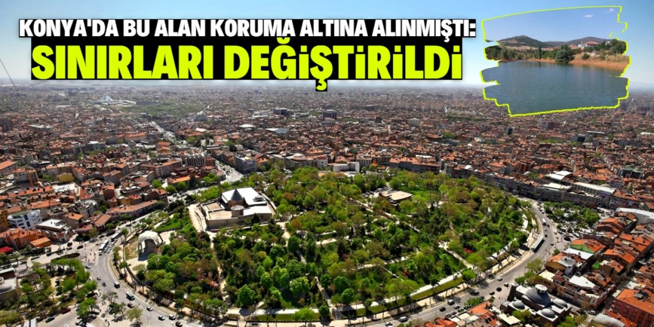 Konya'da koruma bölgesi ilan edilen mahallenin sınırları değişti