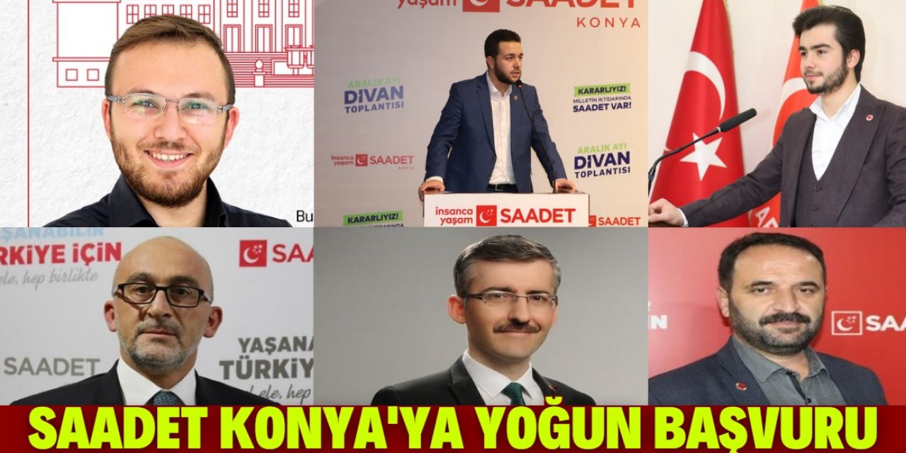 Saadet Konya'ya yoğun başvuru