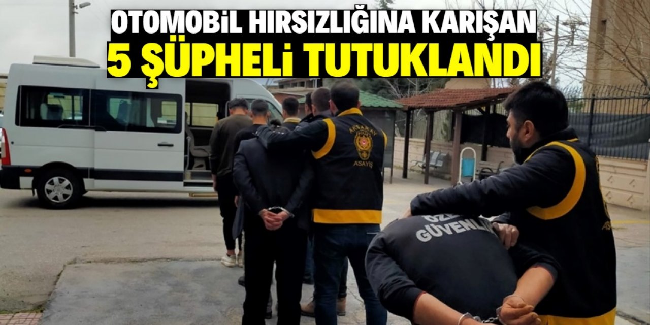 Aksaray'da otomobil hırsızlığına karışan 5 şüpheli tutuklandı