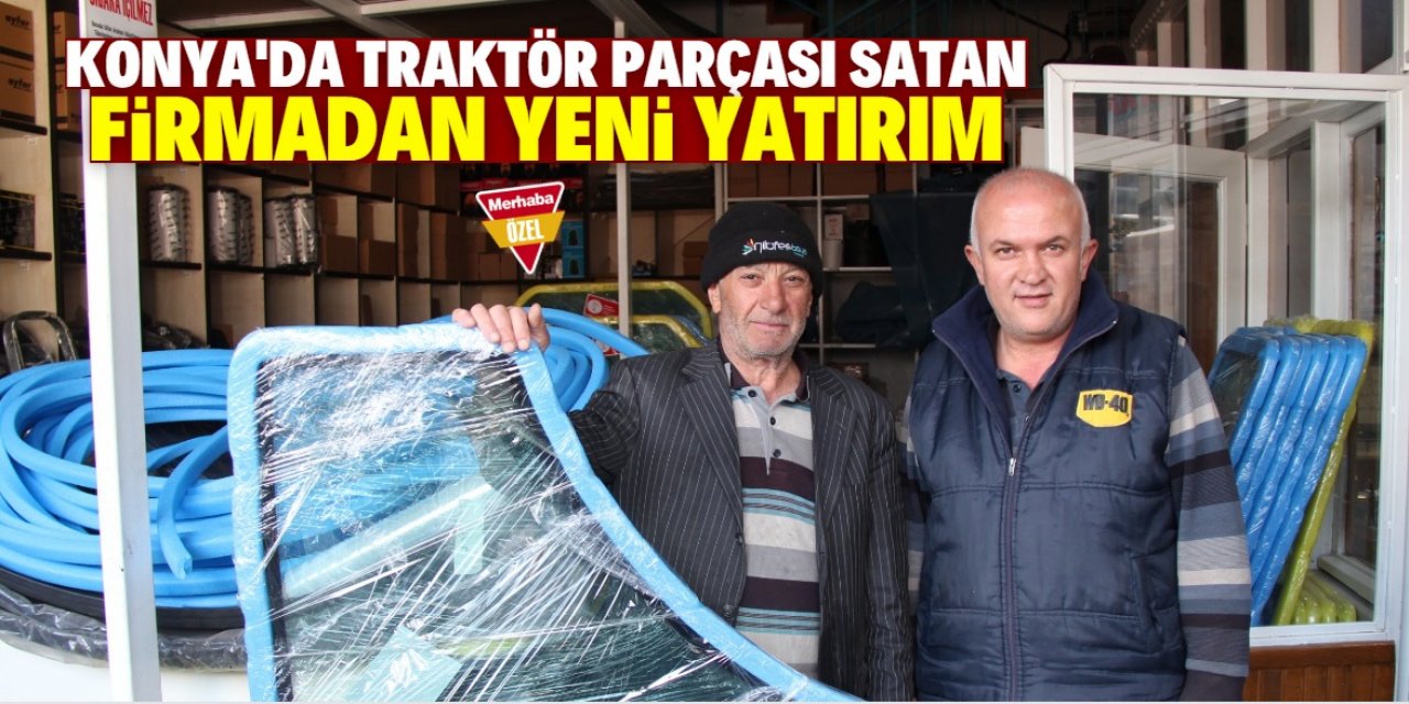 Konya'da traktör parçası satan firmadan yeni yatırım