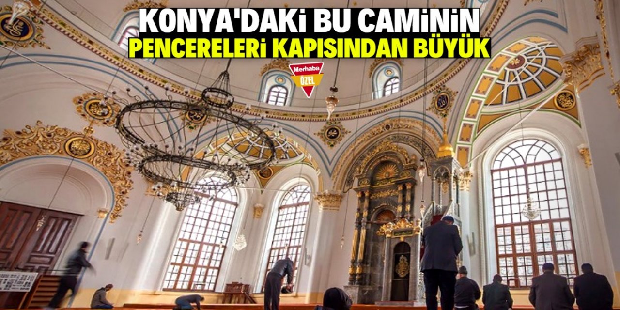 Konya'da pencereleri kapısından büyük olan cami ilgi çekiyor