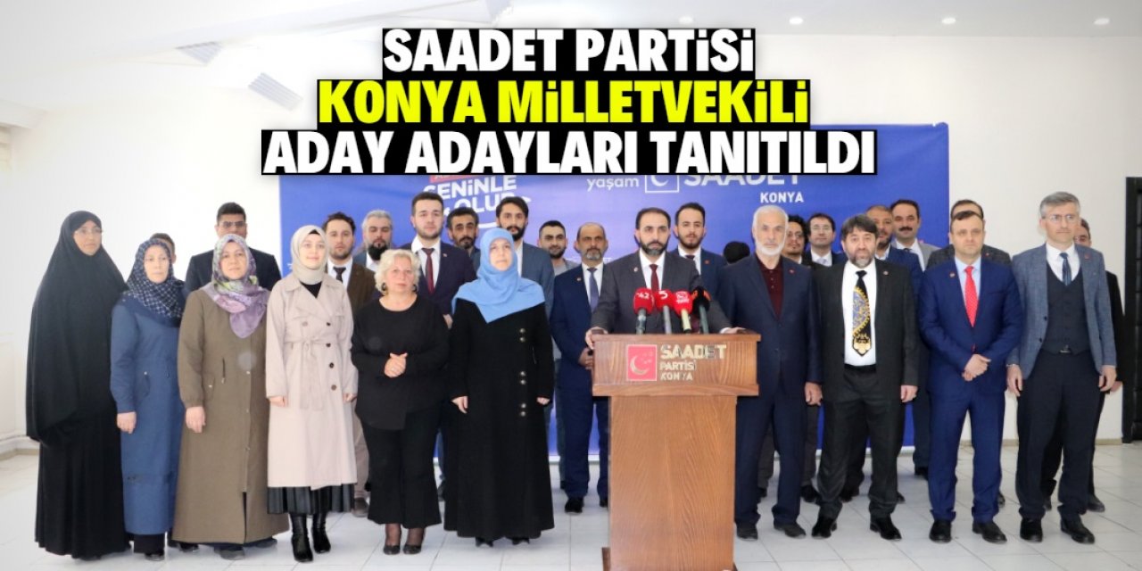 Saadet Partisi Konya İl Teşkilatı aday adaylarını tanıttı