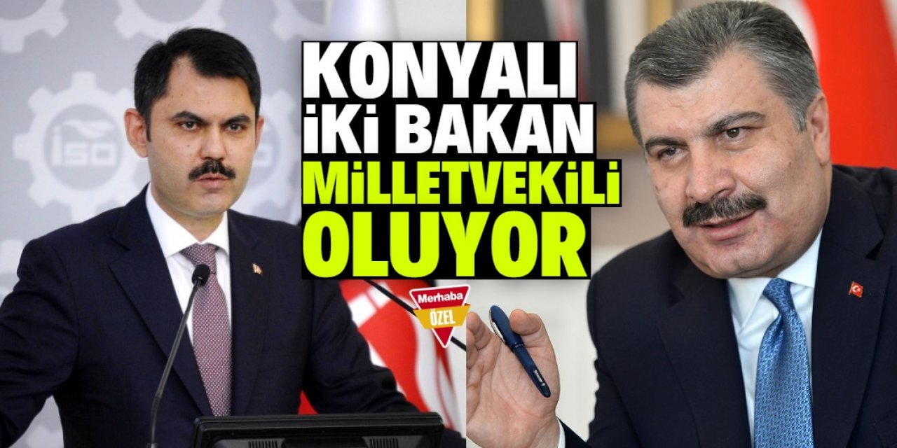 Konyalı iki bakan milletvekili adayı oluyor