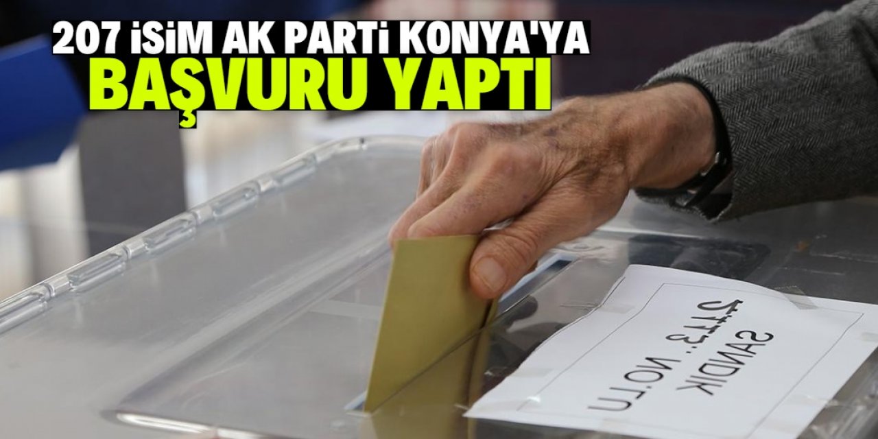 AK Parti Konya’da aday adaylığı için 207 kişi başvurdu