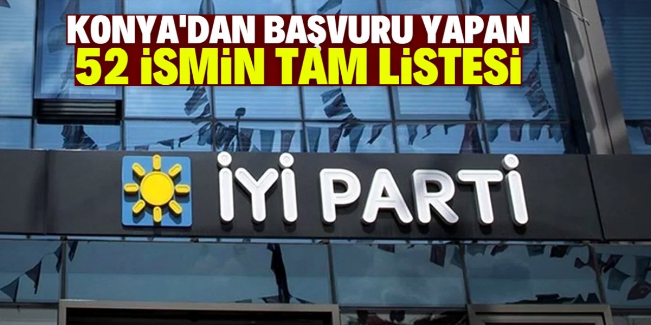 İYİ Parti Konya’ya 52 aday başvurdu: Tam liste