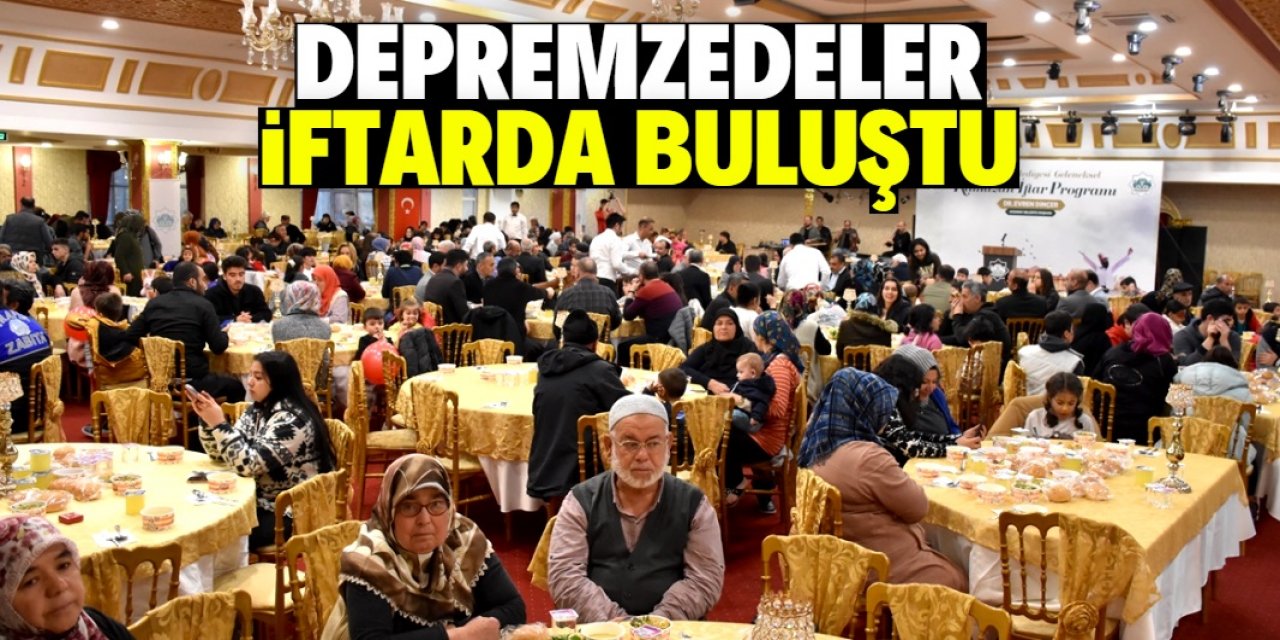 Aksaray'da misafir edilen depremzedeler iftarda buluştu