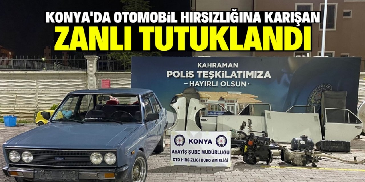 Konya'da otomobil hırsızlığına karışan zanlı tutuklandı