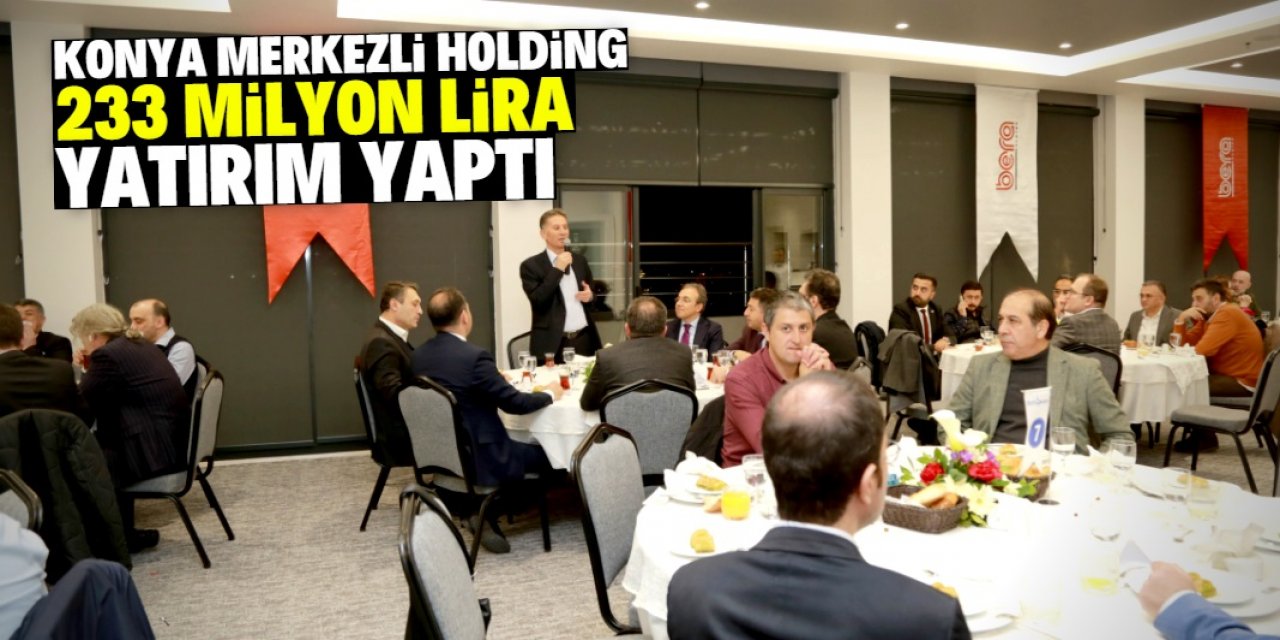 Konya merkezli holding 1 yılda 233 milyon lira yatırım yaptı