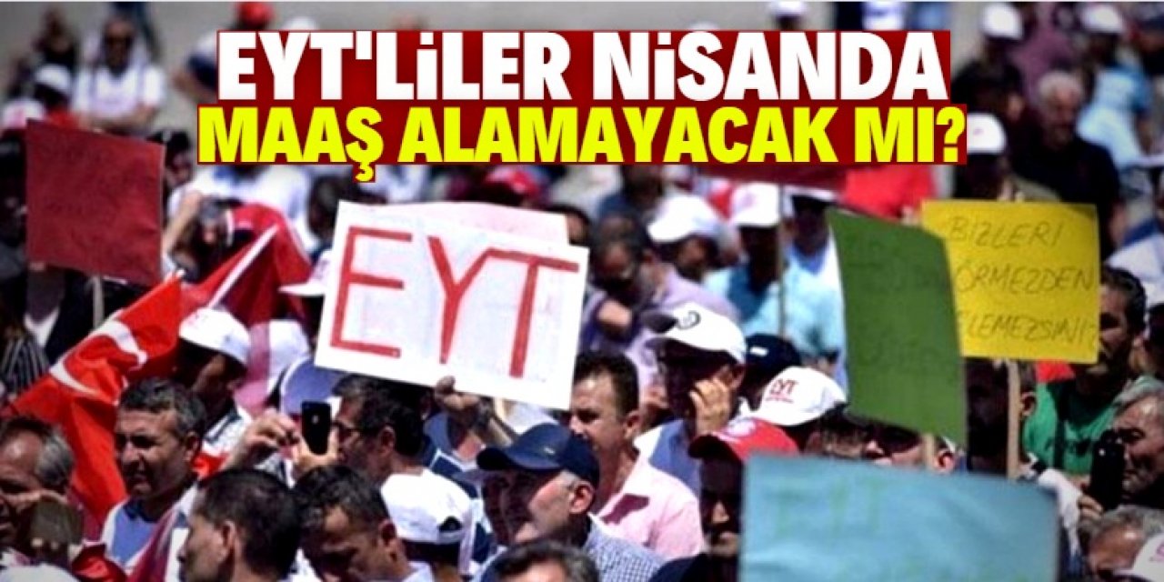 EYT'liler nisanda maaş alamayacak mı?