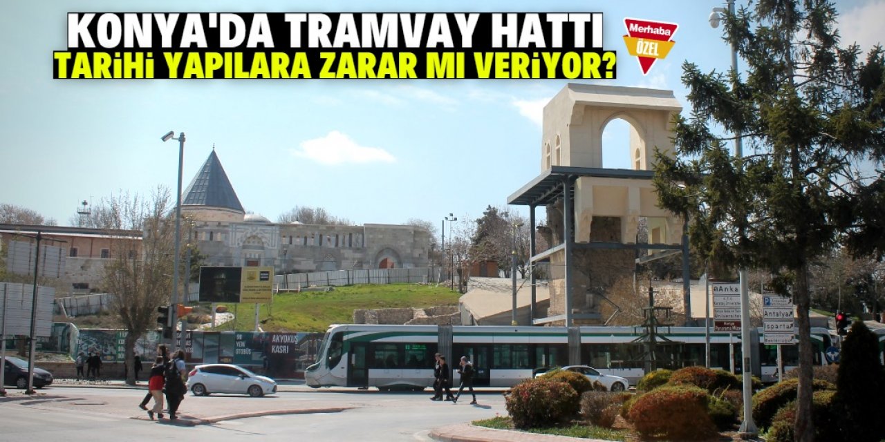 Konya'da tramvay tarihi yapılara zarar veriyor! Alaeddin'den uzaklaştırılsın