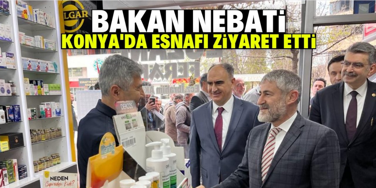 Hazine ve Maliye Bakanı Nebati Konya esnafıyla hasret giderdi