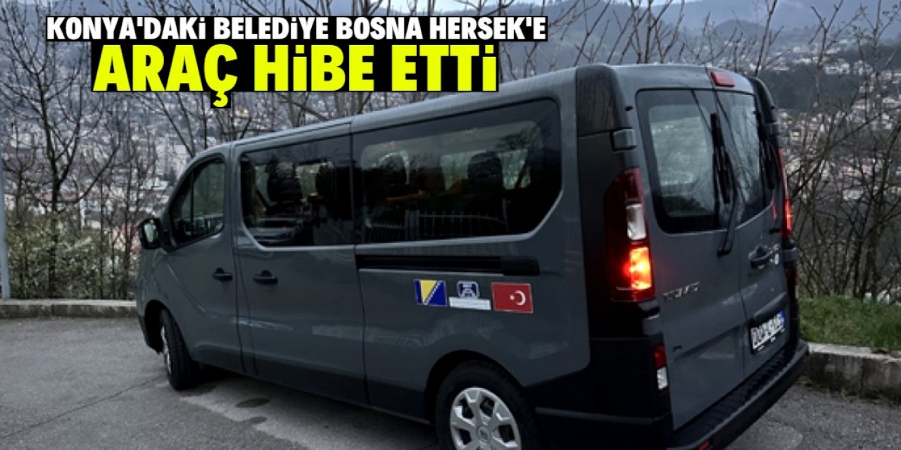 Konya belediyesi Bosna Hersek'e araç hibe etti